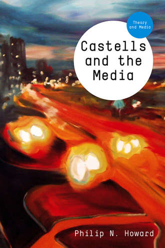 Philip Howard N.. Castells and the Media. Theory and Media