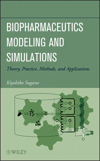 Biopharmaceutics Modeling and Simulations. Theory, Practice, Methods, and Applications. Kiyohiko  Sugano