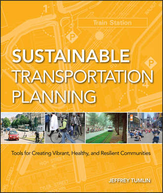 Jeffrey  Tumlin. Sustainable Transportation Planning. Tools for Creating Vibrant, Healthy, and Resilient Communities