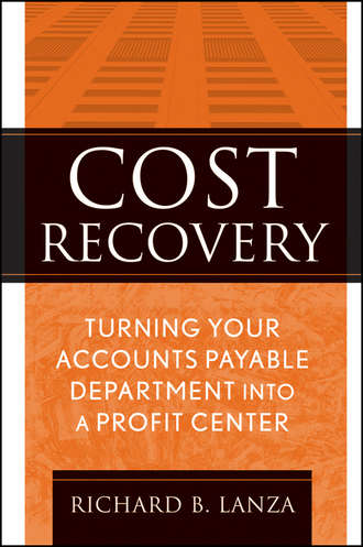 Richard Lanza B.. Cost Recovery. Turning Your Accounts Payable Department into a Profit Center