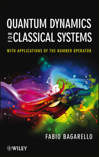 Fabio  Bagarello. Quantum Dynamics for Classical Systems. With Applications of the Number Operator