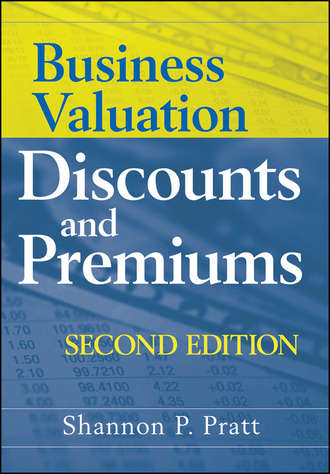 Shannon Pratt P.. Business Valuation Discounts and Premiums