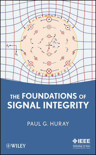 Paul Huray G.. The Foundations of Signal Integrity