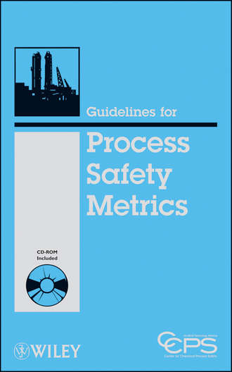 CCPS (Center for Chemical Process Safety). Guidelines for Process Safety Metrics
