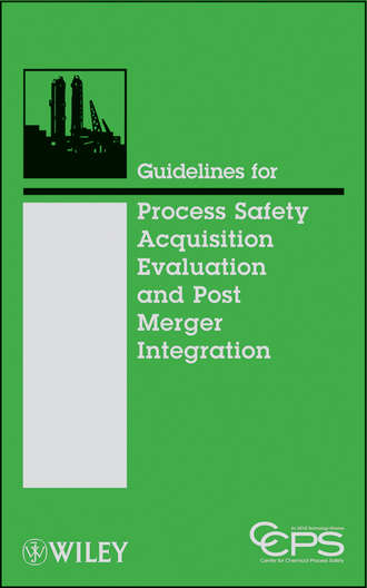 CCPS (Center for Chemical Process Safety). Guidelines for Process Safety Acquisition Evaluation and Post Merger Integration