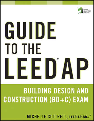 Michelle  Cottrell. Guide to the LEED AP Building Design and Construction (BD&C) Exam
