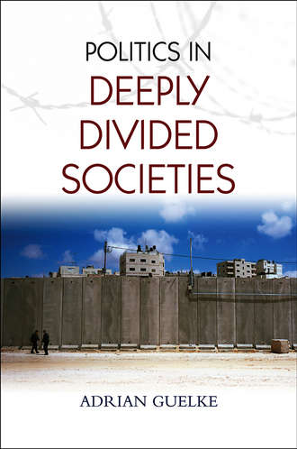 Adrian  Guelke. Politics in Deeply Divided Societies