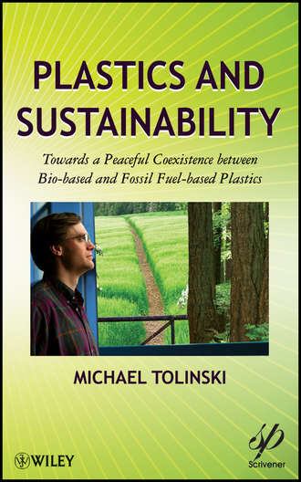Michael  Tolinski. Plastics and Sustainability. Towards a Peaceful Coexistence between Bio-based and Fossil Fuel-based Plastics