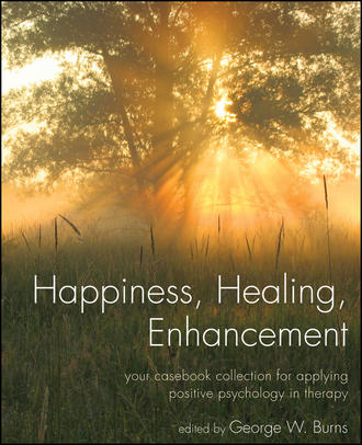 George Burns W.. Happiness, Healing, Enhancement. Your Casebook Collection For Applying Positive Psychology in Therapy
