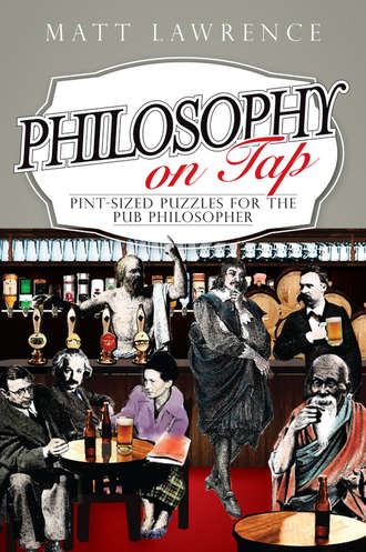 Matt  Lawrence. Philosophy on Tap. Pint-Sized Puzzles for the Pub Philosopher