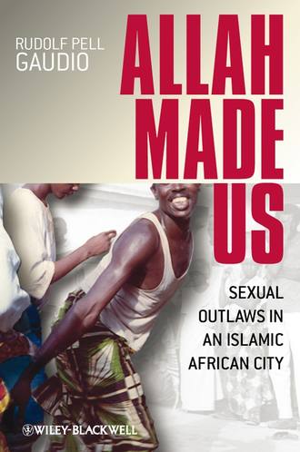 Rudolf Gaudio Pell. Allah Made Us. Sexual Outlaws in an Islamic African City