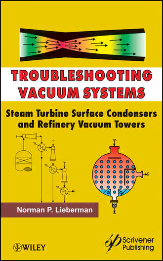 Norman Lieberman P.. Troubleshooting Vacuum Systems. Steam Turbine Surface Condensers and Refinery Vacuum Towers
