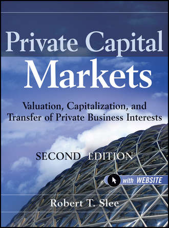 Robert Slee T.. Private Capital Markets. Valuation, Capitalization, and Transfer of Private Business Interests