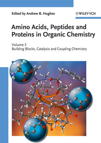 Andrew Hughes B.. Amino Acids, Peptides and Proteins in Organic Chemistry, Building Blocks, Catalysis and Coupling Chemistry