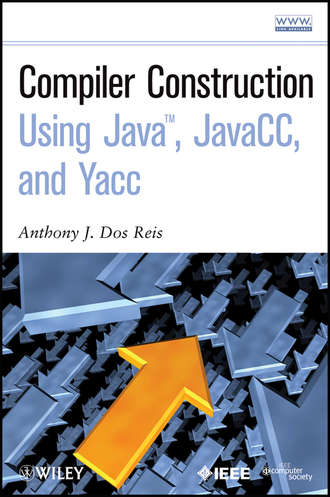 Anthony J. Dos Reis. Compiler Construction Using Java, JavaCC, and Yacc