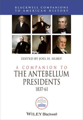 Joel Silbey H.. A Companion to the Antebellum Presidents 1837 - 1861