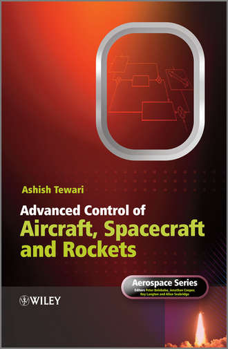 Ashish  Tewari. Advanced Control of Aircraft, Spacecraft and Rockets