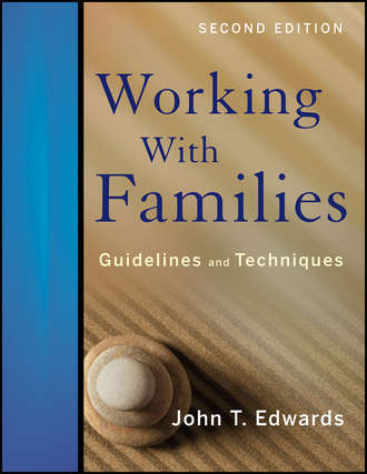 John T. Edwards, PhD. Working With Families: Guidelines and Techniques