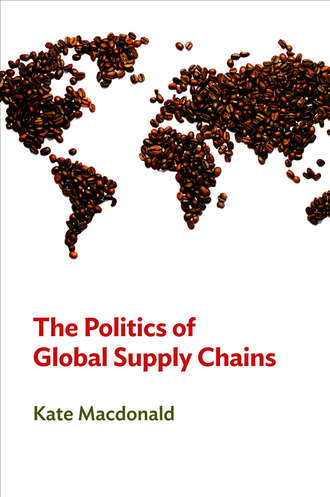 Kate  Macdonald. The Politics of Global Supply Chains
