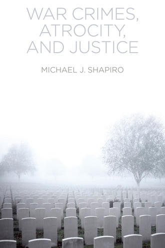 Michael Shapiro J.. War Crimes, Atrocity and Justice