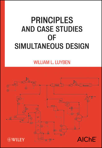 William Luyben L.. Principles and Case Studies of Simultaneous Design
