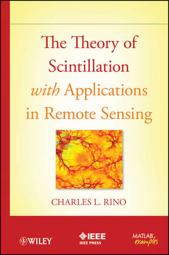 The Theory of Scintillation with Applications in Remote Sensing. Charles  Rino