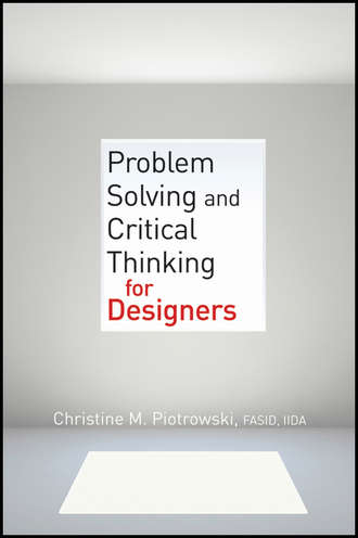 Christine M. Piotrowski. Problem Solving and Critical Thinking for Designers
