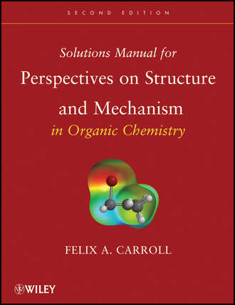 Felix Carroll A.. Solutions Manual for Perspectives on Structure and Mechanism in Organic Chemistry