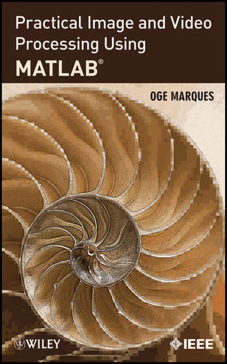 Practical Image and Video Processing Using MATLAB. Oge  Marques