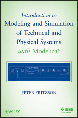 Introduction to Modeling and Simulation of Technical and Physical Systems with Modelica. Peter  Fritzson