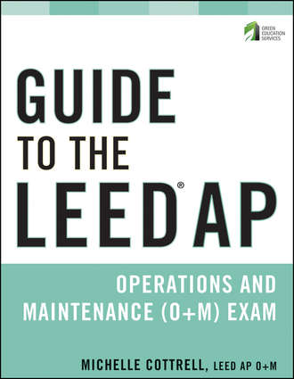 Michelle  Cottrell. Guide to the LEED AP Operations and Maintenance (O+M) Exam