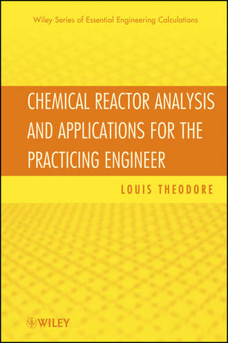 Louis  Theodore. Chemical Reactor Analysis and Applications for the Practicing Engineer