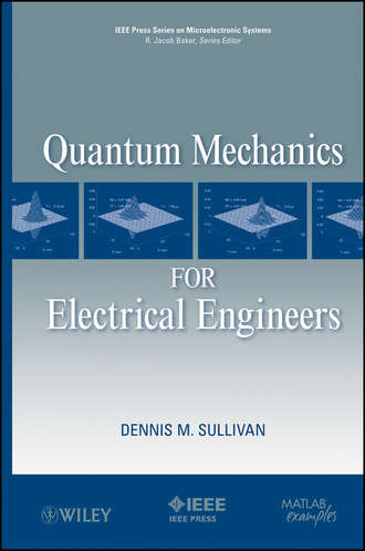 Dennis Sullivan M.. Quantum Mechanics for Electrical Engineers