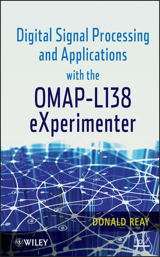 Donald Reay S.. Digital Signal Processing and Applications with the OMAP - L138 eXperimenter