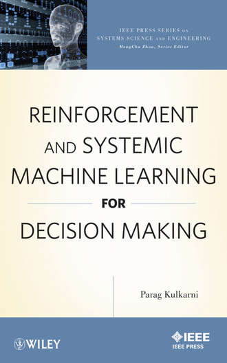 Reinforcement and Systemic Machine Learning for Decision Making. Parag  Kulkarni