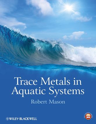Robert Mason P.. Trace Metals in Aquatic Systems