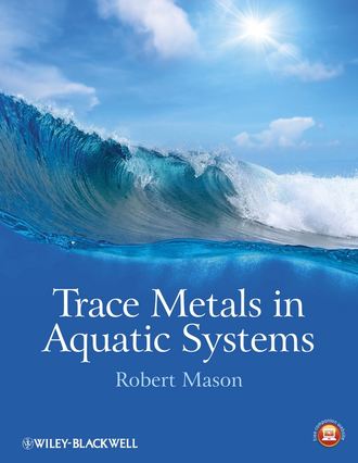 Trace Metals in Aquatic Systems. Robert Mason P.