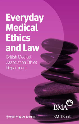 BMA Medical Ethics Department. Everyday Medical Ethics and Law