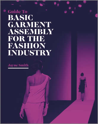 Jayne  Smith. Guide to Basic Garment Assembly for the Fashion Industry