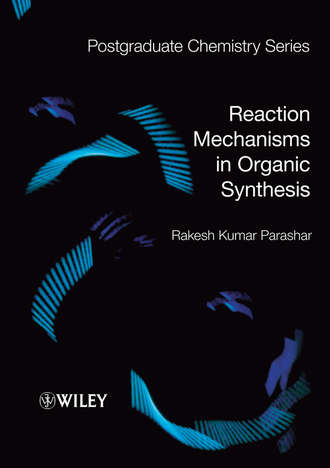Rakesh Parashar Kumar. Reaction Mechanisms in Organic Synthesis