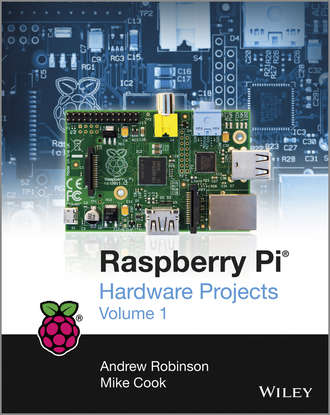 Andrew  Robinson. Raspberry Pi Hardware Projects 1