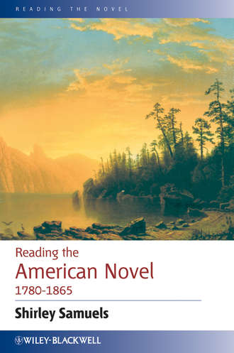 Shirley  Samuels. Reading the American Novel 1780 - 1865