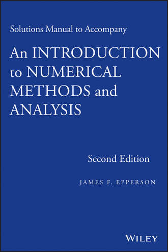 James Epperson F.. Solutions Manual to accompany An Introduction to Numerical Methods and Analysis
