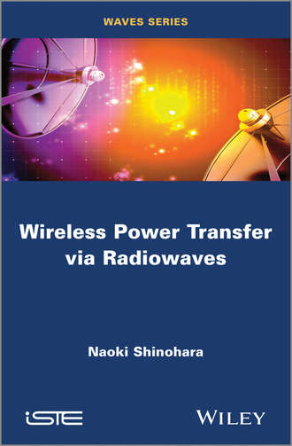 Naoki  Shinohara. Wireless Power Transfer via Radiowaves