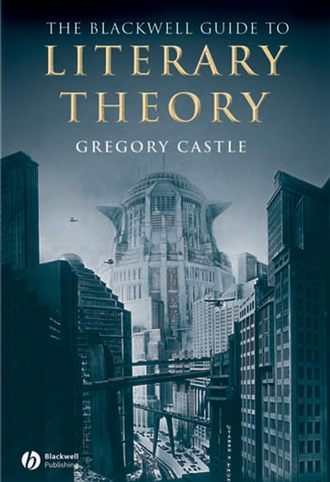 Gregory  Castle. The Blackwell Guide to Literary Theory