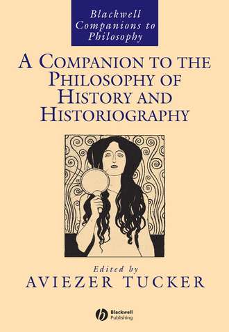 Aviezer  Tucker. A Companion to the Philosophy of History and Historiography