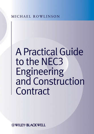 Michael  Rowlinson. A Practical Guide to the NEC3 Engineering and Construction Contract