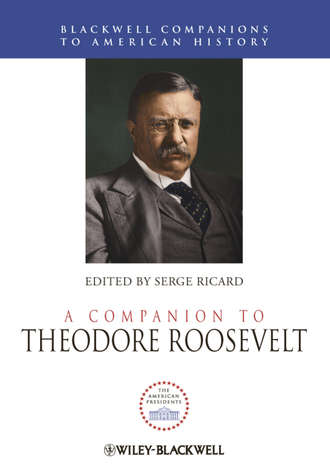 Serge  Ricard. A Companion to Theodore Roosevelt