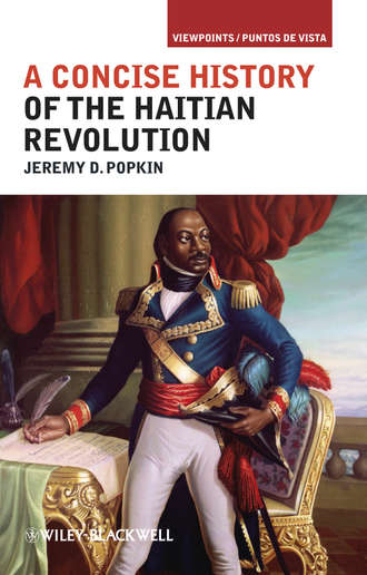 Jeremy Popkin D.. A Concise History of the Haitian Revolution
