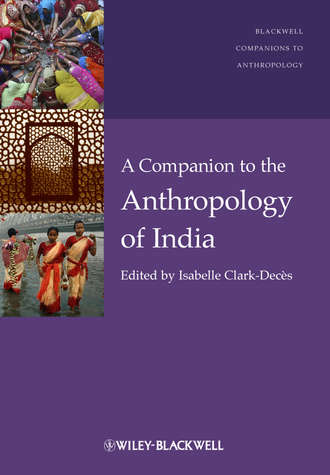 Isabelle  Clark-Deces. A Companion to the Anthropology of India